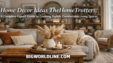 Home Decor Ideas TheHomeTrotters: A Complete Expert Guide to Creating Stylish, Comfortable Living Spaces 2 Home Decor Ideas TheHomeTrotters